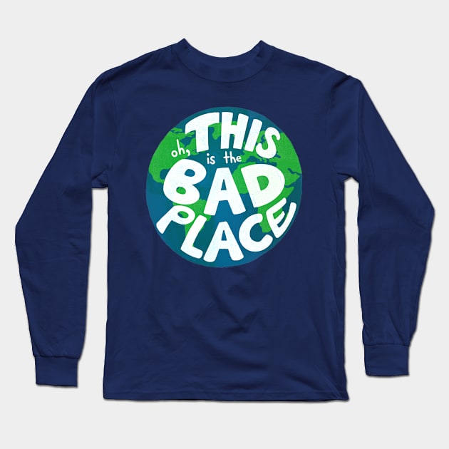 Oh, THIS is the Bad Place... Long Sleeve T-Shirt by ktomotiondesign